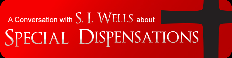 A Conversation with S.I. Wells about Special Dispensations