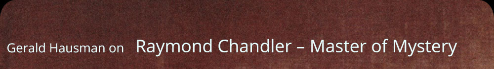 Gerald Hausman on Raymond Chandler – Master of Mystery