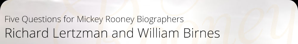 Five Questions for Mickey Rooney Biographers Richard Lertzman and William Birnes