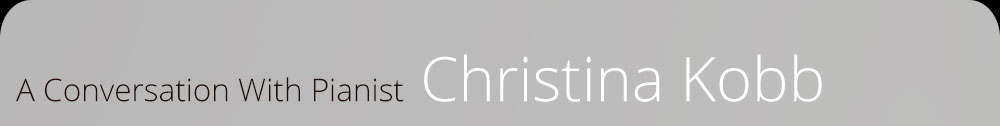 A Conversation With Pianist Christina Kobb