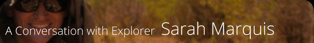 A Conversation with Explorer Sarah Marquis