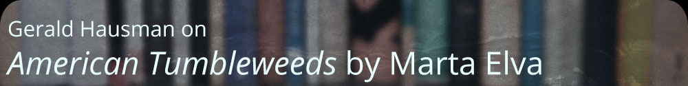 Gerald Hausman on American Tumbleweeds by Marta Elva